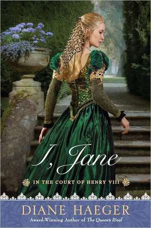 I, Jane: In the Court of Henry VIII de Diane Haeger