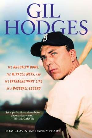 Gill Hodges: The Brooklyn Bims, The Miracle Mets, and the Ex traordinary Life of a Baseball Legend: The Brooklyn Bums, The Miracle Mets, and the Extraordinary Life of a Bas eball Legend de Tom Clavin