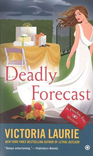 Deadly Forecast: A Psychic Eye Mystery de Victoria Laurie