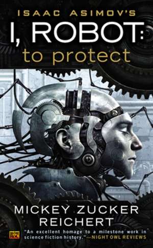 Isaac Asimov's I, Robot: To Protect de Mickey Zucker Reichert