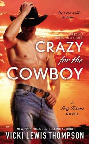 Crazy for the Cowboy: A Sexy Texans Novel de Vicki Lewis Thompson