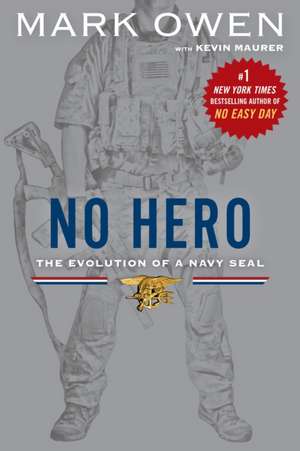 No Hero: The Evolution of a Navy Seal de Mark Owen