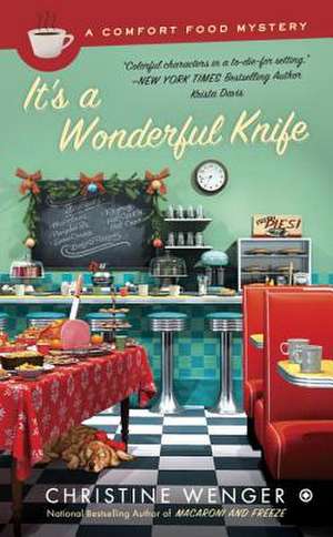 It's a Wonderful Knife: A Comfort Food Mystery de Christine Wenger