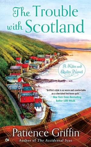 The Trouble With Scotland: A Kilts and Quilts Novel de Patience Griffin