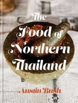 Food of Northern Thailand de Austin Bush