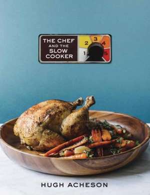 The Chef and the Slow Cooker de Hugh Acheson