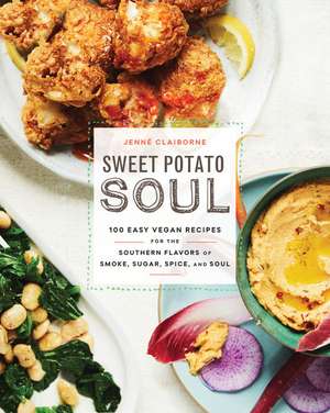 Sweet Potato Soul: 100 Easy Vegan Recipes for the Southern Flavors of Smoke, Sugar, Spice, and Soul: A Cookbook de Jenné Claiborne