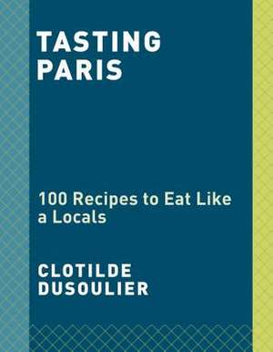 Tasting Paris de Clotilde Dusoulier