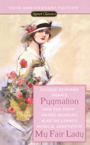 Pygmalion and My Fair Lady (50th Anniversary Edition) de George Bernard Shaw