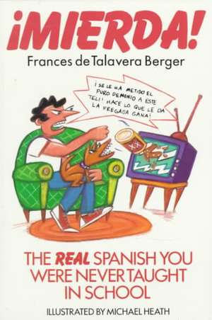 Mierda!: The Real Spanish You Were Never Taught in School de Frances De Talavera Berger