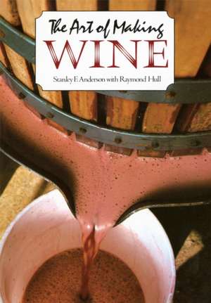 The Art of Making Wine de Stanley F. Anderson