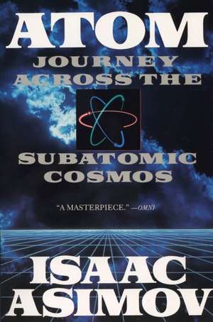 Atom: Journey Across the Subatomic Cosmos de Isaac Asimov