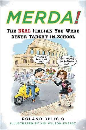 Merda!: The Real Italian You Were Never Taught in School de Roland Delicio