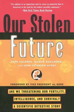 Our Stolen Future: Are We Threatening Our Fertility, Intelligence, and Survival?--A Scientific Detective Story de Theo Colborn