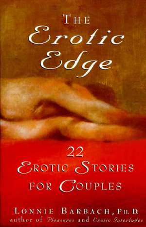 The Erotic Edge: 22 Erotic Stories for Couples de Lonnie Barbach