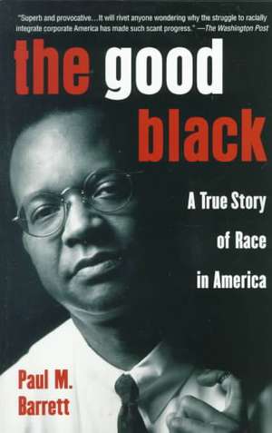 The Good Black: A True Story of Race in America de Paul M. Barrett