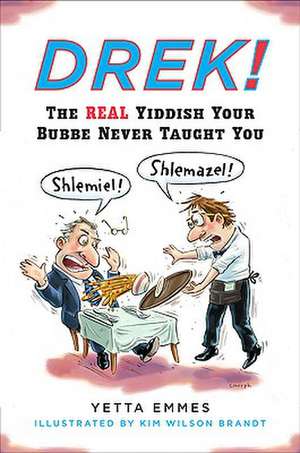 Drek!: The Real Yiddish Your Bubbe Never Taught You de Yetta Emmes