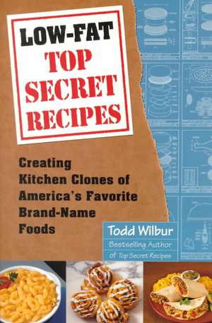 Low-Fat Top Secret Recipes de Todd Wilbur