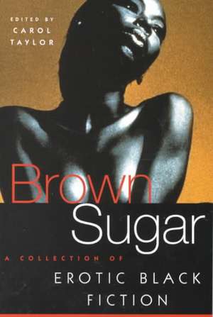 Brown Sugar: A Collection of Erotic Black Fiction de Carol Taylor