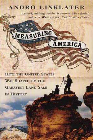 Measuring America: How an Untamed Wilderness Shaped the United States and Fulfilled the Promise Ofd Emocracy de Andro Linklater