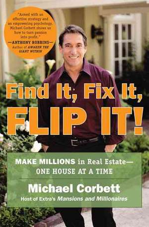 Find It, Fix It, Flip It!: Make Millions in Real Estate--One House at a Time de Michael Corbett