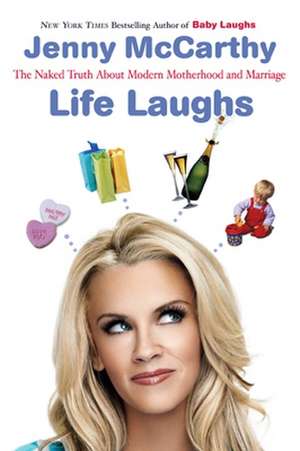 Life Laughs: The Naked Truth about Motherhood, Marriage, and Moving on de Jenny McCarthy