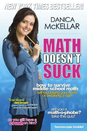 Math Doesn't Suck: How to Survive Middle School Math Without Losing Your Mind or Breaking a Nail de Danica McKellar