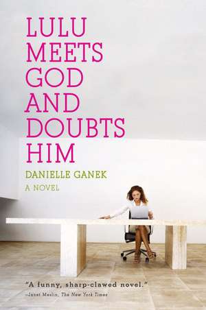 Lulu Meets God and Doubts Him de Danielle Ganek