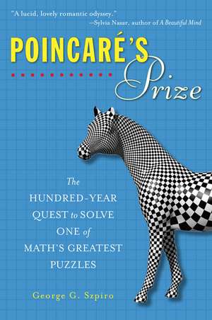 Poincare's Prize: The Hundred-Year Quest to Solve One of Math's Greatest Puzzles de George G. Szpiro