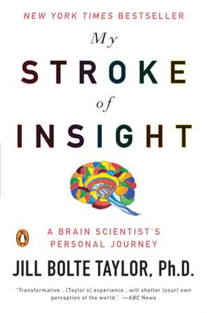 My Stroke of Insight: A Brain Scientist's Personal Journey de Jill Bolte Taylor