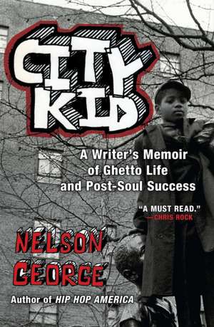 City Kid: A Writer's Memoir of Ghetto Life and Post-Soul Success de Nelson George