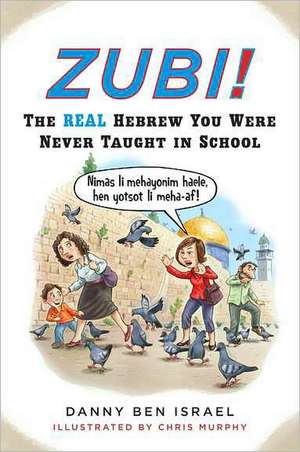 Zubi!: The Real Hebrew You Were Never Taught in School de Danny Ben Israel