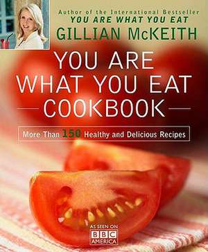 You Are What You Eat Cookbook: More Than 150 Healthy and Delicious Recipes de Gillian McKeith