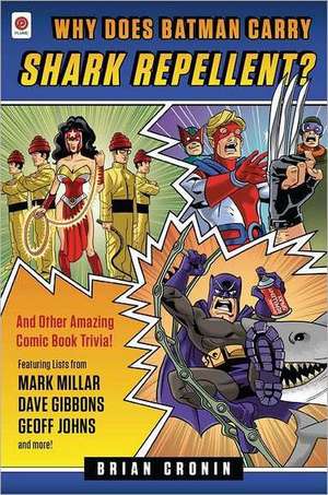 Why Does Batman Carry Shark Repellent?: And Other Amazing Comic Book Trivia! de Brian Cronin