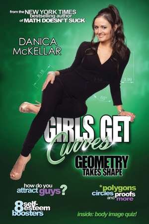 Girls Get Curves: Geometry Takes Shape de Danica McKellar