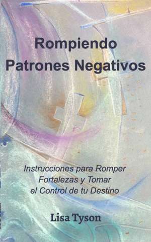 Rompiendo Patrones Negativos (Breaking Negative Patterns Spanish Edition) de Lisa Tyson