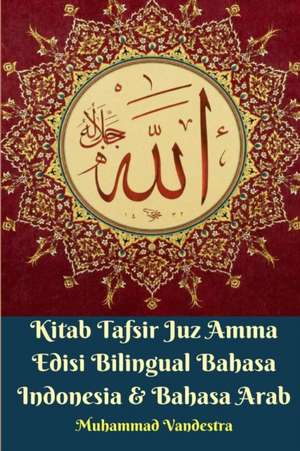 Kitab Tafsir Juz Amma Edisi Bilingual Bahasa Indonesia Dan Bahasa Arab de Muhammad Vandestra