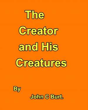 The Creator and His Creatures. de John C Burt.