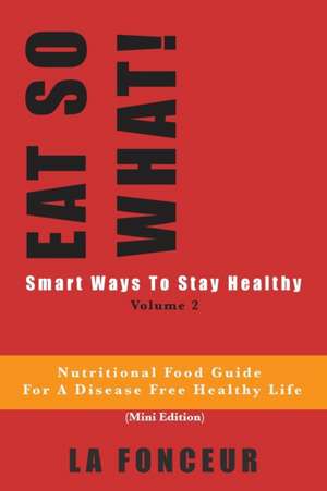 EAT SO WHAT! Smart Ways To Stay Healthy Volume 2 de La Fonceur