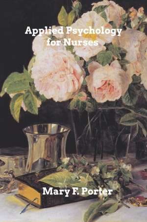 Applied Psychology for Nurses: Strategic Issues in Health Care Management de Mary F. Porter