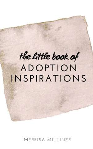 The Little Book of Adoption Inspirations de Merrisa Milliner