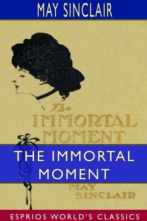 The Immortal Moment de May Sinclair