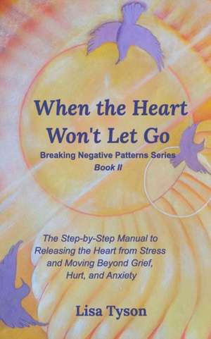 When the Heart Won't Let Go de Lisa Tyson