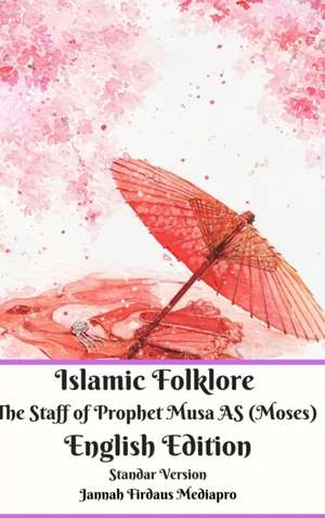 Islamic Folklore The Staff of Prophet Musa AS (Moses) English Edition Standar Version de Jannah Firdaus Mediapro