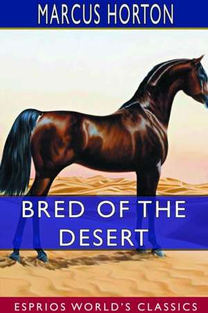 Bred of the Desert (Esprios Classics) de Marcus Horton