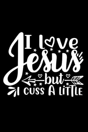 I Love Jesus But I Cuss A Little de Joyful Creations