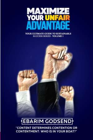 Maximize Your Unfair Advantage (Your Ultimate Guide to Sustainable Success Series 1) de Ebarim Godsend