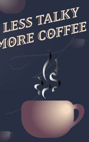 Less Talky More Coffee - Coffee Cup Notebook Blank Lined de Mantablast