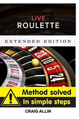 Live Roulette Method Solved In Simple Steps Extended Editon de Craig Allin