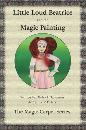 Little Loud Beatrice and the Magic Painting de Dedra L. Stevenson